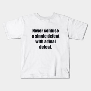Never confuse a single defeat with a final defeat Kids T-Shirt